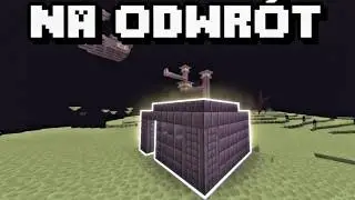 Przeszedłem Minecraft, ale na Odwrót