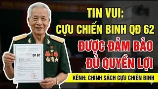Tin Vui: Cựu Chiến Binh QĐ 62 Được Đảm Bảo Đủ Quyền Lợi #tintuc #cuuchienbinh