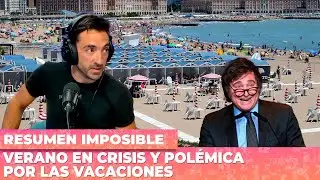 Verano en crisis y polémica por las vacaciones | Resumen Imposible