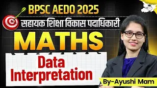 BPSC AEDO 2025 Math Class | Math: Data Interpretation |सहायक शिक्षा विकास पदाधिकारी |BY Ayushi Mam
