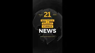 Cyprus real state and economic weekly news week 21 -  2025