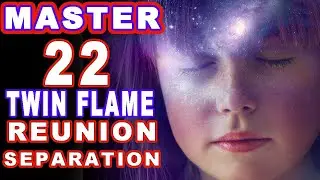 22 Master Number Twin Flame Reunion Union Separation