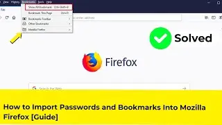 How to Import Passwords and Bookmarks Into Mozilla Firefox [Guide]