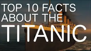 Top 10 Facts About the Titanic