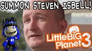 How to Summon Steven Isbell in LittleBigPlanet 3!