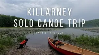 Solo Canoe Trip to Killarney - Part 2: Thunder