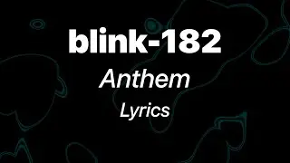 blink-182 - Anthem (Lyrics)
