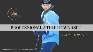 Professional Athlete Mindset - Interview with Cal O'Reilly