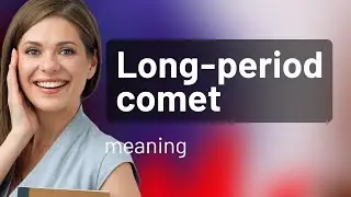 Exploring the Mysteries of the Cosmos: The Tale of Long-Period Comets
