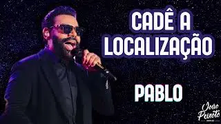 Pablo - Cadê a Localização(Te Amo e Você Não Presta) | Repertório Novo