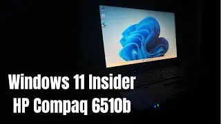 Install Windows 11 Pro (build 22598) Insider on HP Compaq 6510b (del 2007) 👨🏻&zwj;💻