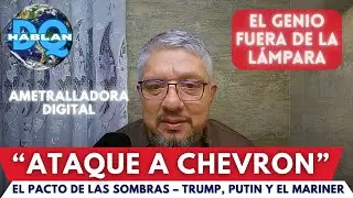 EL GENIO SALIÓ DE LA LÁMPARA: La Trampa a Chevron, el Pacto Trump-Putin y el Fin de la Tregua