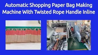 Automatic Shopping Paper Bag Making Machine With Twisted Rope Handle Inline