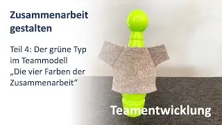 Der grüne Typ im Teammodell „Die vier Farben der Zusammenarbeit“ (Teil 4)