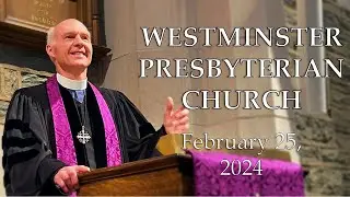 February 25, 2024 - Westminster Presbyterian Church Worship Service