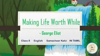 Making Life Worth While | George Eliot | Class 8 | samacheer Kalvi | English | Explained in Tamil