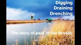 Digging, Draining, Drenching. The story of peat in the Broads