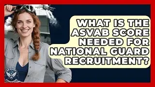 What Is the ASVAB Score Needed for National Guard Recruitment? | Air Guard Commanders