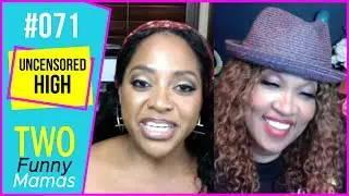 Uncensored High | Two Funny Mamas #71