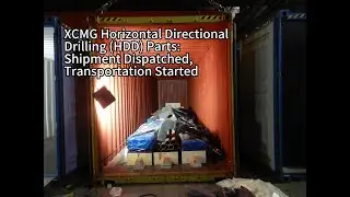 XCMG Horizontal Directional Drilling (HDD) Parts: Shipment Dispatched, Transportation Started