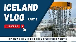 Iceland Disc Golf Series | Part 4 | Reykjavik Open Conclusion | Reykjavik City Center & Eats