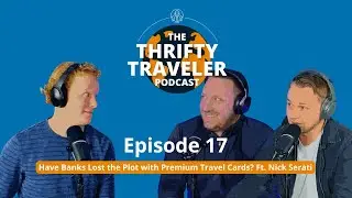 Episode 17: Have Banks Lost the Plot with Premium Travel Cards? Ft. Nick Serati