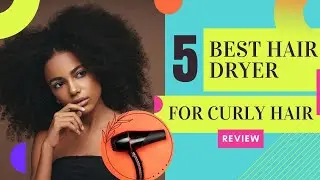 5 Best Hair Dryers for Curly Hair | Tested and Reviewed by Expert!