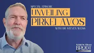 Unveiling Pirkei Avos: A Deep Dive with Dr. Steven Weiss and Rabbi Dr. Eliezer Brodt