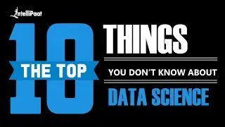10 Things You Don't Know About Data Science | Data Science Course | Intellipaat