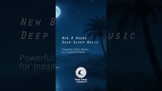 New 8 Hours Deep Sleep Music // Enjoy 8 full hours of Calm