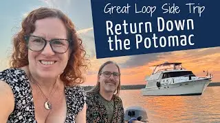 Cruising Down the Potomac River and Back to the Chesapeake Bay  - Great Loop Side Trip