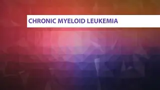 What Is Chronic Myeloid Leukemia (CML)