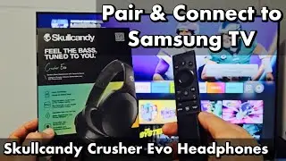 Skullycandy Crusher Evo Headphones: How to Pair & Connect  to Samsung TV (via Bluetooth)