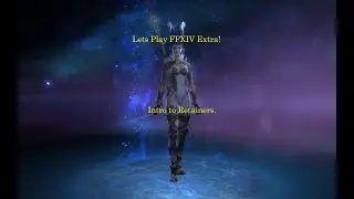 Lets Play FFXIV Extra!  Intro to Retainers