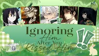Ignoring Him After You Kissed Him!!