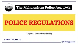 Police Regulations Under The Maharashtra Police Act, 1951 | Chapter 4 From Sections 33 To 46 of Act