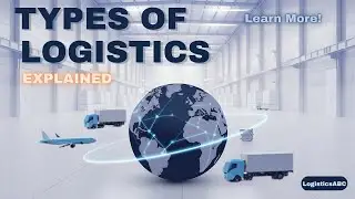 10 Types of Logistics Explained: A Beginner&rsquo;s Guide