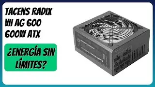 RESEÑA (2026) : Tacens Radix VII AG 600 600W ATX. DETALLES