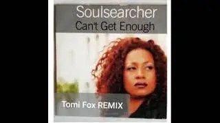 Soulsearcher Can t Get EnoughTomi Fox REMIX