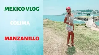 MEXICO TRAVEL.COLIMA VLOG. MANZANILLO CITY.