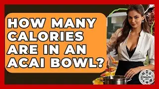 How Many Calories Are In An Acai Bowl? - The Skillful Chef