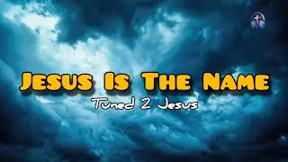 Jesus Is The Name | Tuned 2 Jesus