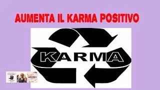 Come aumentare il KARMA positivo e ridurre quello negativo