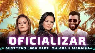 OFICIALIZAR - Gusttavo Lima, Maiara e Maraísa 🎵Só tá faltando Oficializar🎵 (DVD Paraíso Particular)