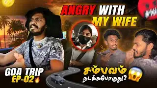 😡Extreme fight with my wife and macha | Goa Episode - 02 | TTF | Tamil | 
