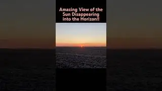 Amazing View of the Sun Disappearing into the Horizon!!