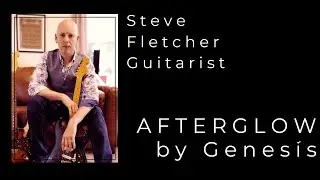 AFTERGLOW by Genesis. Guitar Tuition by Steve Fletcher
