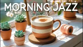 Happy Morning Jazz ☕ Relaxing Coffee Jazz Piano & Smooth Bossa Nova Piano for Positive Mood
