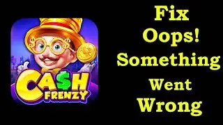 Fix Cash Frenzy App Oops Something Went Wrong Error | Fix Cash Frenzy went wrong error | PSA 24
