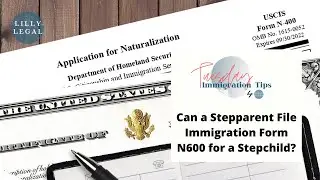 Lilly Legal | Tuesday Immigration Tip | Can a Stepparent File Immigration Form N600 for a Stepchild?